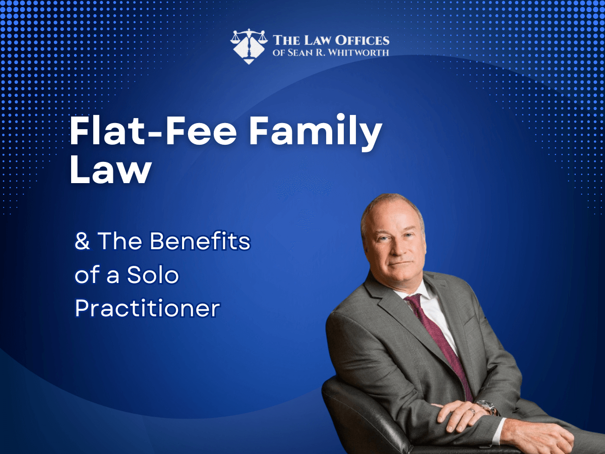 Flat-Fee Family Law & The Benefits of a Solo Practitioner